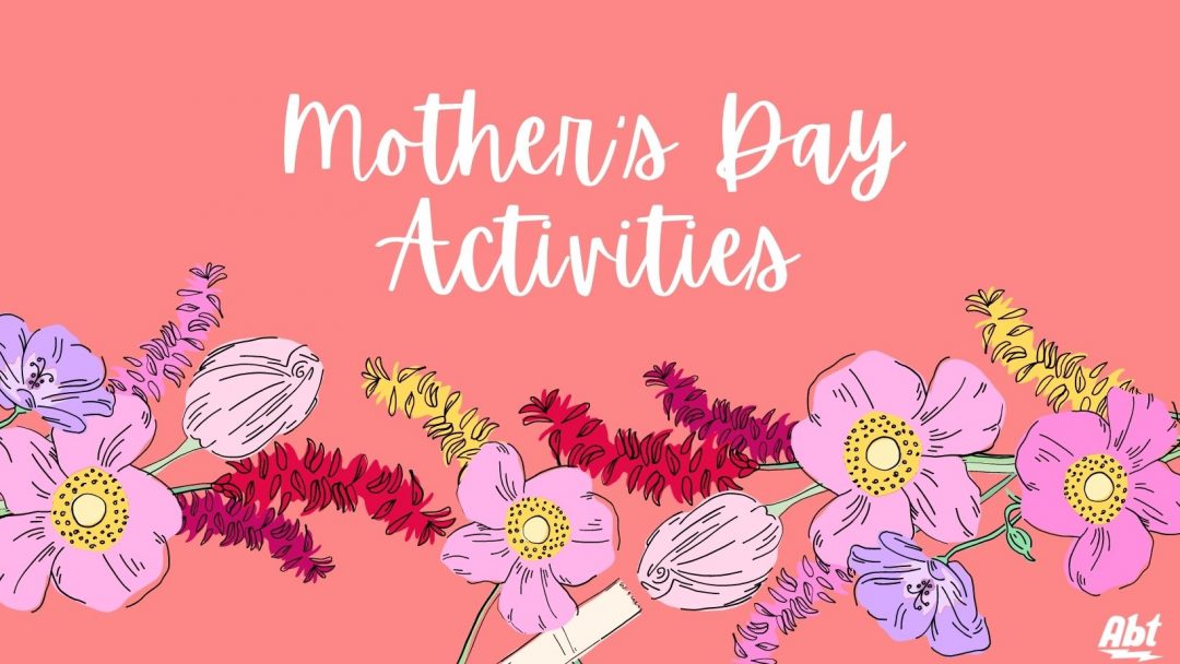 Text reads "mother's day activities" on a pink background with flowers