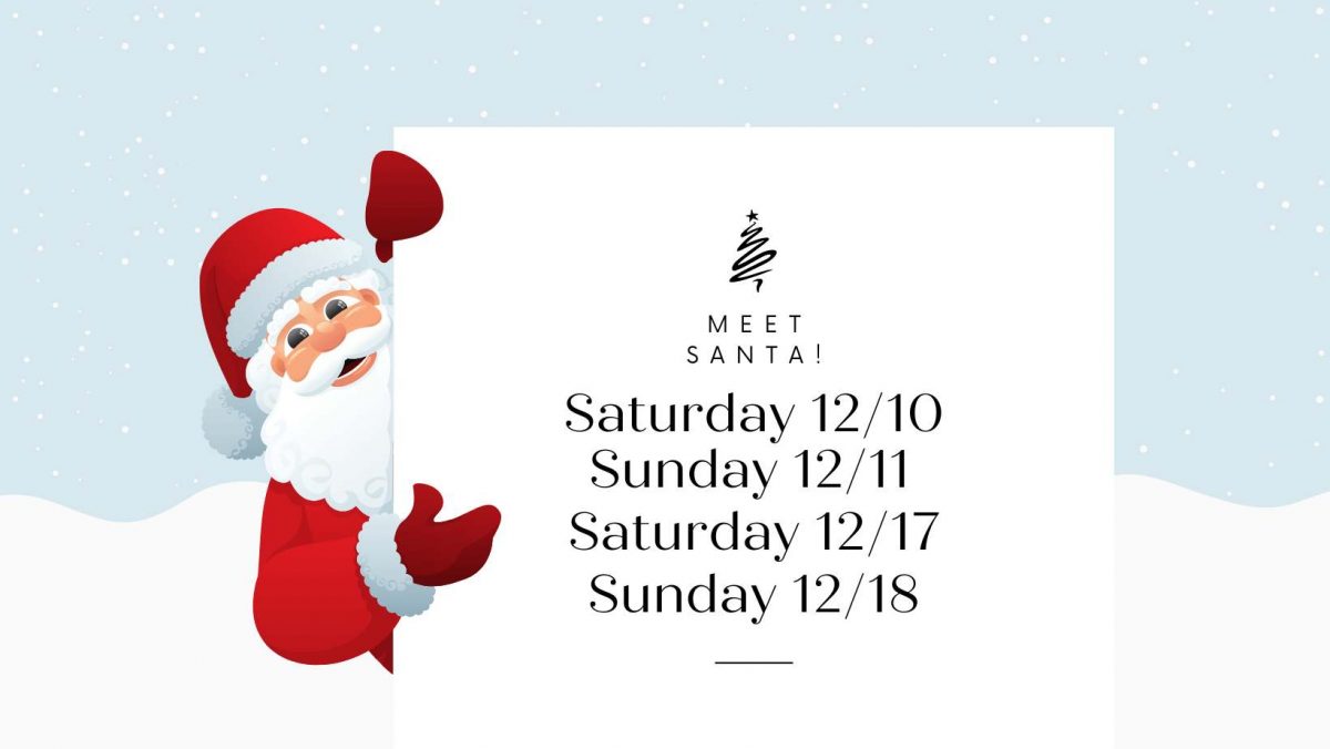 Meet Santa: Remaining dates: 12/10, 12/11, 12/17, 12/18