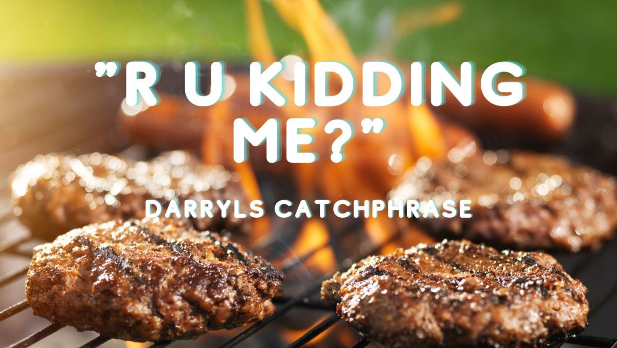 Image of a grill and burgers, with Darryl's catchphrase "R U kidding me" across it.