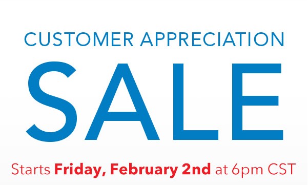 A banner saying "Customer Appreciation Sale" and at the bottom "Starts Friday, Feb 2nd at 6pm CST"